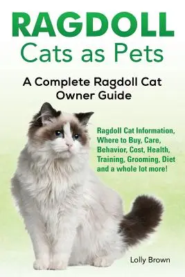 Gatos Ragdoll como Mascotas: Información sobre el Gato Ragdoll, Dónde Comprar, Cuidados, Comportamiento, Coste, Salud, Adiestramiento, Peluquería, Dieta ¡y mucho más! A - Ragdoll Cats as Pets: Ragdoll Cat Information, Where to Buy, Care, Behavior, Cost, Health, Training, Grooming, Diet and a whole lot more! A