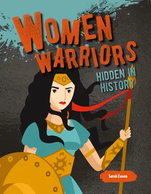 Mujeres guerreras ocultas en la historia - Women Warriors Hidden in History