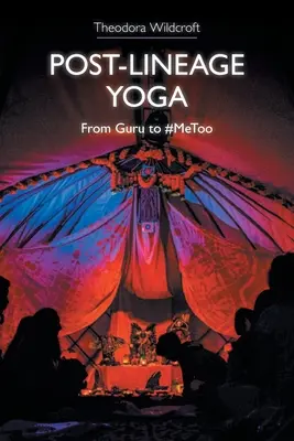 Post-Lineage Yoga: De Gurú a #Metoo - Post-Lineage Yoga: From Guru to #Metoo