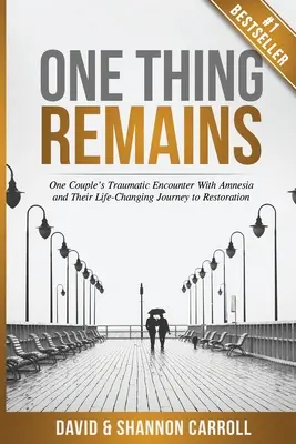 One Thing Remains: El traumático encuentro de una pareja con la amnesia y su viaje hacia la restauración, que les cambió la vida - One Thing Remains: One Couple's Traumatic Encounter with Amnesia and Their Life-Changing Journey to Restoration