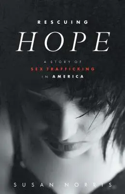 Rescatar la esperanza: una historia de tráfico sexual en Estados Unidos - Rescuing Hope: A Story of Sex Trafficking in America