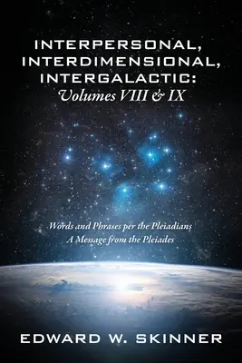 Interpersonal, Interdimensional, Intergaláctico, Tomos VIII y IX: Palabras y Frases de los Pleyadianos - Un Mensaje de las Pléyades - Interpersonal, Interdimensional, Intergalactic, Volume VIII and IX: Words and Phrases per the Pleiadians - A Message from the Pleiades