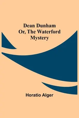 Dean Dunham o el misterio de Waterford - Dean Dunham Or, the Waterford Mystery