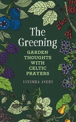 El Enverdecimiento: Pensamientos de Jardín con Oraciones Celtas - The Greening: Garden Thoughts with Celtic Prayers