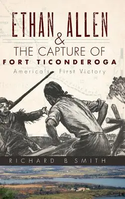 Ethan Allen y la toma de Fort Ticonderoga - Ethan Allen & the Capture of Fort Ticonderoga