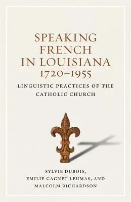 Hablar francés en Luisiana, 1720-1955: Prácticas lingüísticas de la Iglesia católica - Speaking French in Louisiana, 1720-1955: Linguistic Practices of the Catholic Church
