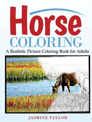 Caballos para colorear: Una imagen realista para colorear libro para adultos - Horse Coloring: A Realistic Picture Coloring Book for Adults