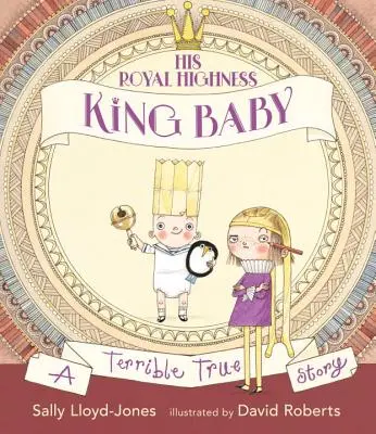 Su Alteza Real, el Rey Bebé: Una terrible historia real - His Royal Highness, King Baby: A Terrible True Story