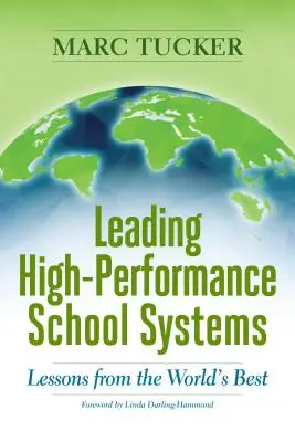 Dirigir sistemas escolares de alto rendimiento: Lecciones de los mejores del mundo - Leading High-Performance School Systems: Lessons from the World's Best