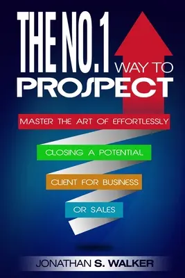 Network Marketing: La Manera No.1 de Prospectar - Domina el Arte de Cerrar Sin Esfuerzo a un Cliente Potencial para Negocios o Ventas (Ventas y - Network Marketing: The No.1 Way to Prospect - Master the Art of Effortlessly Closing a Potential Client for Business or Sales (Sales and