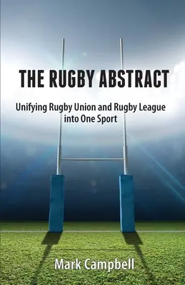 El resumen del rugby: la unificación de la Rugby Union y la Rugby League en un solo deporte - The Rugby Abstract: Unifying Rugby Union and Rugby League into One Sport