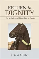 Retorno a la dignidad: Una antología de historias de rescate de caballos - Return to Dignity: An Anthology of Horse Rescue Stories