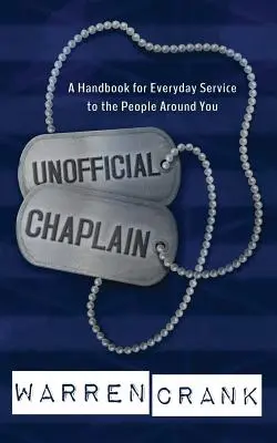 Capellán no oficial: Un manual para el servicio diario a las personas que te rodean - Unofficial Chaplain: A Handbook for Everyday Service to the People Around You