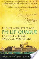 Vida y cartas de Philip Quaque, primer misionero anglicano africano - The Life and Letters of Philip Quaque, the First African Anglican Missionary