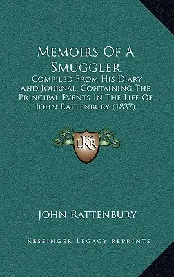 Memorias de un contrabandista: Recopilación de los principales acontecimientos de la vida de John Rattenbury (1837) - Memoirs of a Smuggler: Compiled from His Diary and Journal, Containing the Principal Events in the Life of John Rattenbury (1837)