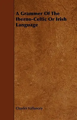 Gramática de la lengua ibero-celta o irlandesa - A Grammer of the Iberno-Celtic or Irish Language