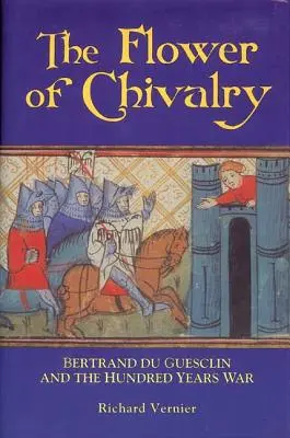 La Flor De La Caballería: Bertrand Du Guesclin y la Guerra de los Cien Años - Flower of Chivalry: Bertrand Du Guesclin and the Hundred Years War