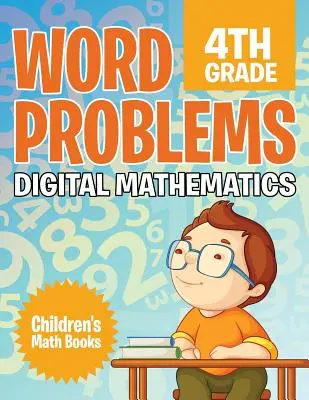 Problemas de Palabras 4º Grado: Matemáticas digitales - Libros de matemáticas para niños - Word Problems 4th Grade: Digital Mathematics - Children's Math Books