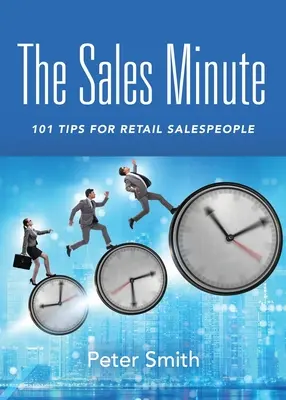 El minuto de las ventas: 101 consejos para vendedores minoristas - The Sales Minute: 101 Tips for Retail Salespeople