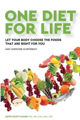 Una Dieta Para Toda La Vida: Deje que su cuerpo elija los alimentos adecuados para usted - One Diet for Life: Let Your Body Choose The Foods That Are Right For You