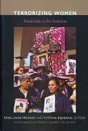 Aterrorizando a las mujeres: Feminicidio en las Américas - Terrorizing Women: Feminicide in the Americas