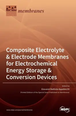 Membranas compuestas de electrolitos y electrodos para dispositivos electroquímicos de almacenamiento y conversión de energía - Composite Electrolyte & Electrode Membranes for Electrochemical Energy Storage & Conversion Devices