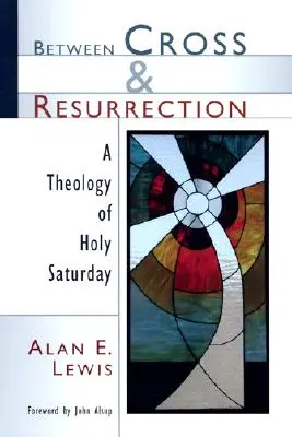 Entre la cruz y la resurrección: Una teología del Sábado Santo - Between Cross and Resurrection: A Theology of Holy Saturday