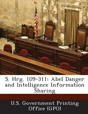 S. Hrg. 109-311: Abel Danger and Intelligence Information Sharing (U. S. Government Printing Office (Gpo))