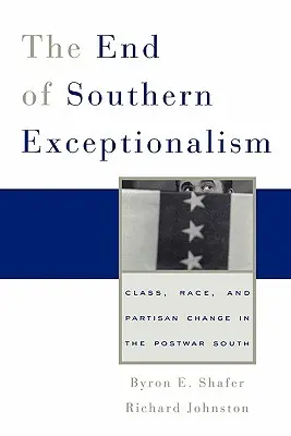 El fin del excepcionalismo sureño: Clase, raza y cambio partidista en el Sur de posguerra - End of Southern Exceptionalism: Class, Race, and Partisan Change in the Postwar South