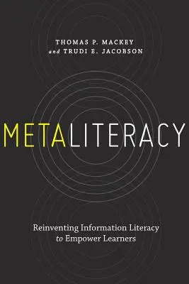 Metaliteracy: Reinventar la alfabetización informacional para capacitar a los alumnos - Metaliteracy: Reinventing Information Literacy to Empower Learners