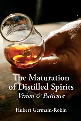 Maduración de destilados: Visión y Paciencia - Maturation of Distilled Spirits: Vision and Patience