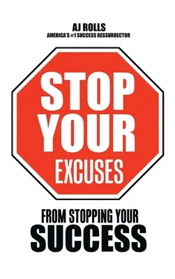 Stop Your Excuses: De detener su éxito - Stop Your Excuses: From Stopping Your Success