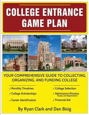 Plan de juego para el acceso a la universidad: Your Comprehensive Guide To Collecting, Organizing, and Funding College - College Entrance Game Plan: Your Comprehensive Guide To Collecting, Organizing, and Funding College