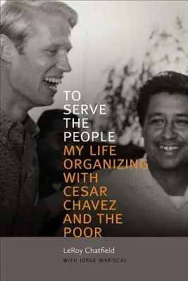 Para Servir al Pueblo: Mi vida organizando con César Chávez y los pobres - To Serve the People: My Life Organizing with Cesar Chavez and the Poor