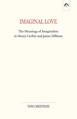 El amor imaginal: El significado de la imaginación en Henry Corbin y James Hillman - Imaginal Love: The Meanings of Imagination in Henry Corbin and James Hillman