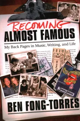 Becoming Almost Famous: My Back Pages in Music Writing and Life (Llegar a ser casi famoso: mis páginas traseras en la música, la escritura y la vida) - Becoming Almost Famous: My Back Pages in Music Writing and Life