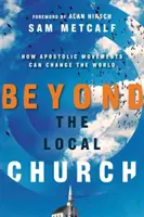 Más allá de la Iglesia local: Cómo los movimientos apostólicos pueden cambiar el mundo - Beyond the Local Church: How Apostolic Movements Can Change the World