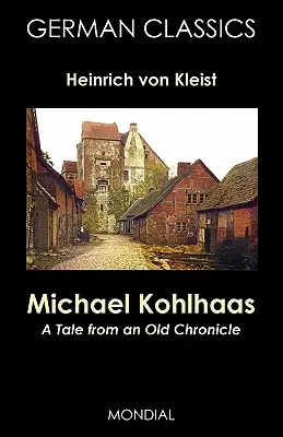 Michael Kohlhaas: Relato de una antigua crónica (Clásicos alemanes) - Michael Kohlhaas: A Tale from an Old Chronicle (German Classics)