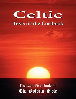 Textos celtas del Coelbook: Los cinco últimos libros de la Biblia de Kolbrin - Celtic Texts of the Coelbook: The Last Five Books of the Kolbrin Bible