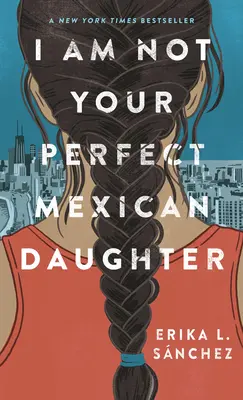 No soy tu perfecta hija mexicana - I Am Not Your Perfect Mexican Daughter