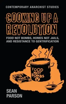 Cocinando una revolución: Comida, no bombas, casas, no cárceles y resistencia al aburguesamiento. - Cooking Up a Revolution: Food Not Bombs, Homes Not Jails, and Resistance to Gentrification