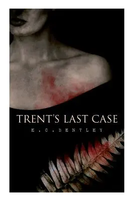 El último caso de Trent: Una novela de detectives (También conocida como La mujer de negro) - Trent's Last Case: A Detective Novel (Also known as The Woman in Black)