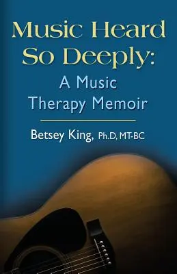 Music Heard So Deeply: Memorias de musicoterapia - Music Heard So Deeply: A Music Therapy Memoir