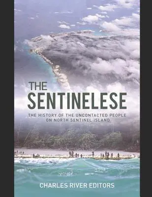 Los sentineleses: La historia de los pueblos no contactados de la isla Sentinel del Norte - The Sentinelese: The History of the Uncontacted People on North Sentinel Island