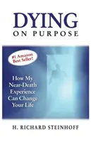 Morir a propósito: Cómo mi experiencia cercana a la muerte puede cambiar tu vida - Dying On Purpose: How My Near-Death Experience Can Change Your Life