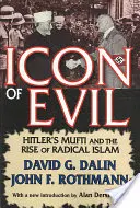 Icono del mal: el muftí de Hitler y el auge del islam radical - Icon of Evil: Hitler's Mufti and the Rise of Radical Islam