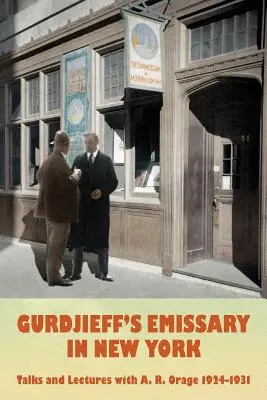 El emisario de Gurdjieff en Nueva York: Charlas y conferencias con A. R. Orage 1924-1931 - Gurdjieff's Emissary in New York: Talks and Lectures with A. R. Orage 1924-1931