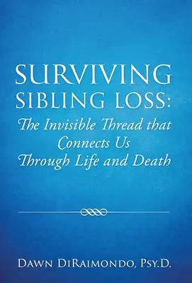 Sobrevivir a la pérdida de un hermano: el hilo invisible que nos une en la vida y en la muerte - Surviving Sibling Loss: The Invisible Thread that Connects Us Through Life and Death