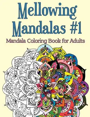 Mandalas Suavizantes, Libro 1: Mandalas para Colorear para Adultos - Mellowing Mandalas, Book 1: Mandala Coloring Book for Adults