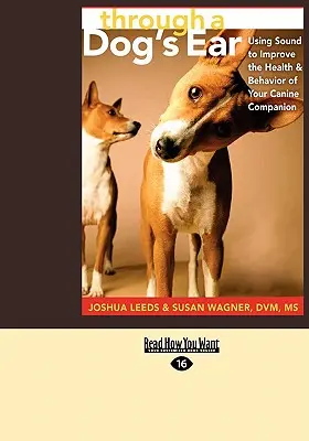 A través del Oído de un Perro: Cómo utilizar el sonido para mejorar la salud y el comportamiento de su compañero canino (Easyread Large Edition) - Through a Dog's Ear: Using Sound to Improve the Health & Behavior of Your Canine Companion (Easyread Large Edition)